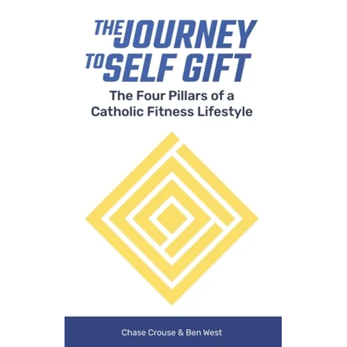 The Journey to Self Gift: The Four Pillars of a Catholic Fitness Lifestyle - Paperback