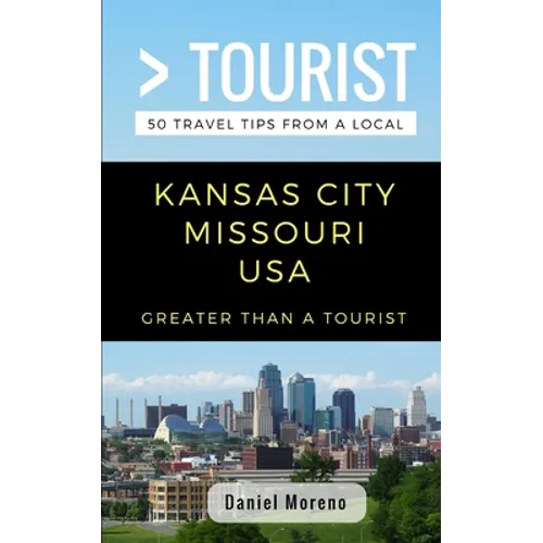 Greater Than a Tourist- Kansas City Missouri: 50 Travel Tips from a Local - Paperback