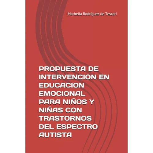 Propuesta de Intervencion En Educacion Emocional Para Niños Y Niñas Con Trastornos del Espectro Autista: Herramienta Para La Enseñanza - Paperback