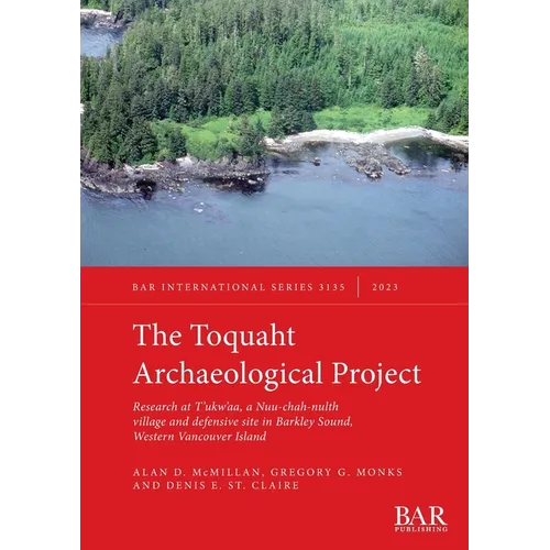 The Toquaht Archaeological Project: Research at T'ukw'aa, a Nuu-chah-nulth village and defensive site in Barkley Sound, Western Vancouver Island - Paperback