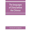 The languages of China before the Chinese: researches on the languages spoken by the pre-Chinese races of China proper previously to the Chinese occup - Paperback