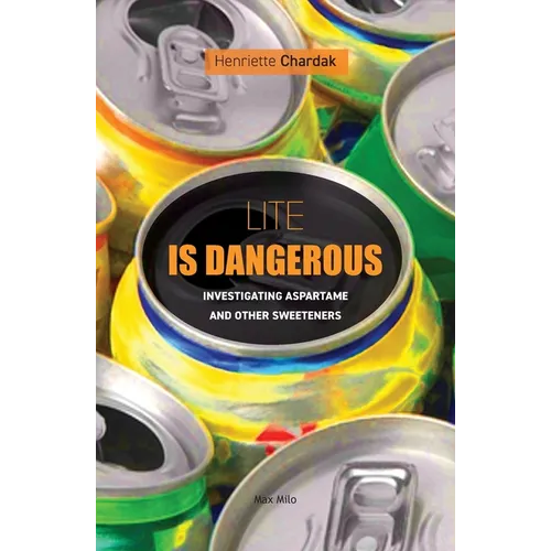 Lite is dangerous: Investigating Aspartame and Other Sweeteners - Paperback