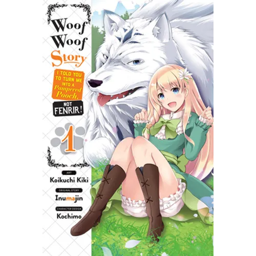 Woof Woof Story: I Told You to Turn Me Into a Pampered Pooch, Not Fenrir!, Vol. 1 (Manga): Volume 1 - Paperback