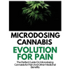Microdosing Cannabis Evolution for Pain: The Perfect Guide on Microdosing Cannabis for Pain and Other Medicinal Benefits - Paperback