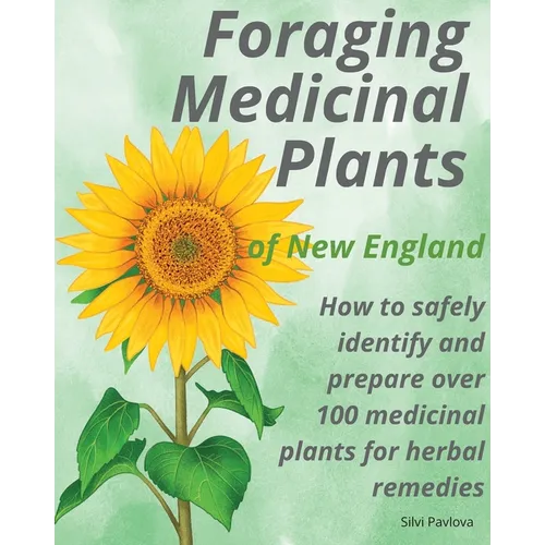 Foraging Medicinal Plants of New England: How to safely identify and prepare over 100 medicinal plants for herbal remedies - Paperback