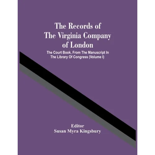 The Records Of The Virginia Company Of London; The Court Book, From The Manuscript In The Library Of Congress (Volume I) - Paperback