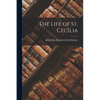The Life of St. Cecilia - Paperback