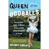 Queen of the Oddballs: And Other True Stories from a Life Unaccording to Plan - Paperback