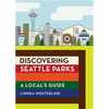 Discovering Seattle Parks: A Local's Guide - Paperback