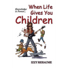 When Life Gives You Children: Knowledge is Power - Paperback