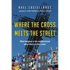 Where the Cross Meets the Street: What Happens to the Neighborhood When God Is at the Center - Paperback