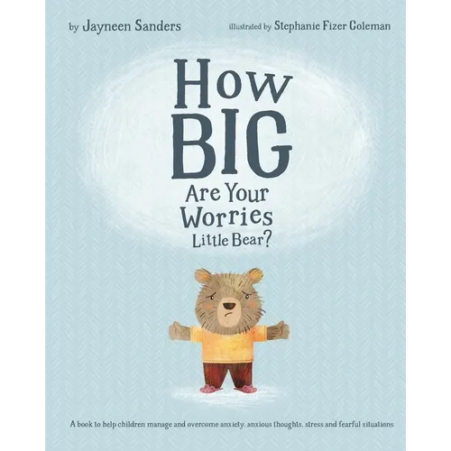 How Big Are Your Worries Little Bear?: A book to help children manage and overcome anxiety, anxious thoughts, stress and fearful situations - Paperback