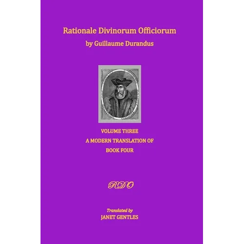 Rationale Divinorum Officiorum by Guillaume Durandus, Volume Three: A Modern Translation of Book Four - Paperback