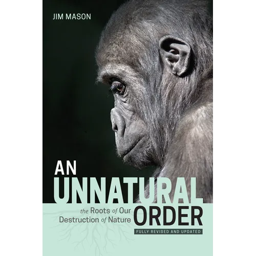 An Unnatural Order: The Roots of Our Destruction of Nature (Fully Revised and Updated) - Paperback