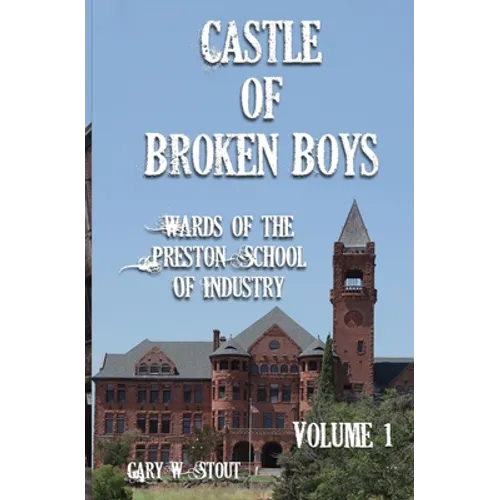 Castle of Broken Boys: A History of the Wards of the Preston School of Industry - Paperback