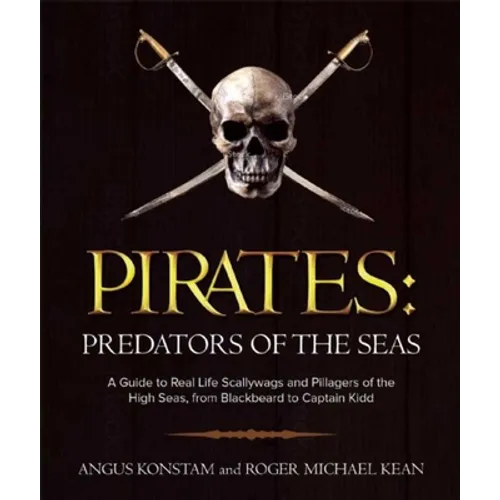 Pirates: Predators of the Seas: A Guide to Real-Life Scallywags and Pillagers of the High Seas, from Blackbeard to Captain Kidd - Paperback