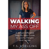 Walking My Ass Off: A Simple Effective Step By Step Guide to Losing Weight and Inches - Paperback