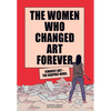 The Women Who Changed Art Forever: Feminist Art - The Graphic Novel - Hardcover