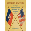 Contrary Destinies: A Century of America's Occupation, Deoccupation, and Reoccupation of Haiti - Hardcover