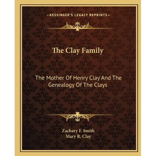 The Clay Family: The Mother Of Henry Clay And The Genealogy Of The Clays - Paperback