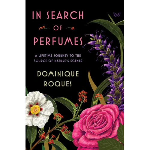 In Search of Perfumes: A Lifetime Journey to the Source of Nature's Scents - Hardcover