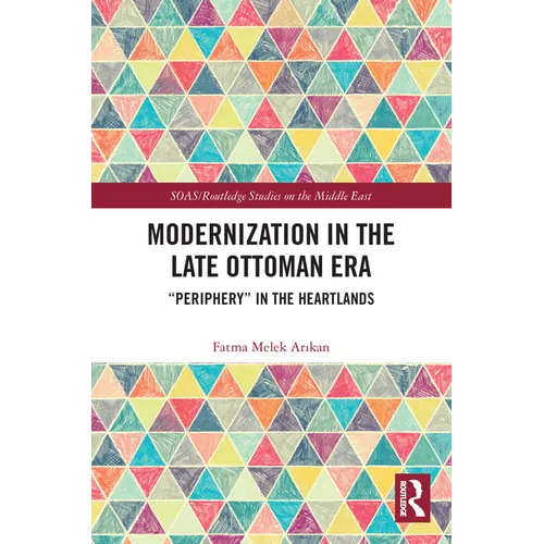 Modernization in the Late Ottoman Era: "Periphery" in the Heartlands - Paperback