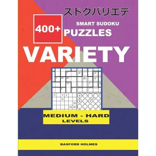 Smart Sudoku 400+ puzzles VARIETY ( Medium to Hard levels): Holmes presents to your attention a collection of proven sudoku. Calcudoku. Killer Jigsaw. - Paperback