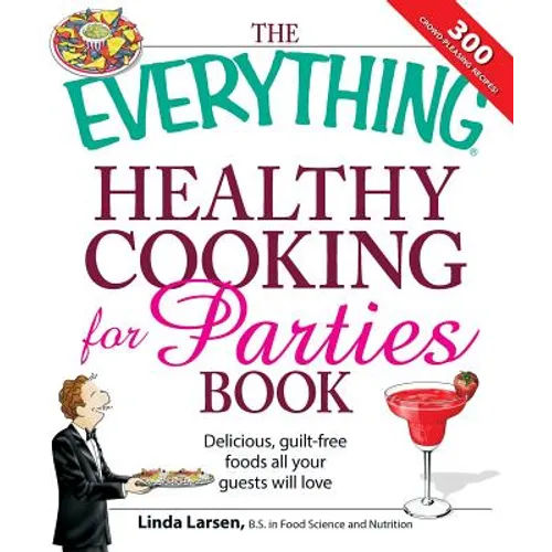 The Everything Healthy Cooking for Parties: Delicious, Guilt-Free Foods All Your Guests Will Love - Paperback