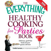 The Everything Healthy Cooking for Parties: Delicious, Guilt-Free Foods All Your Guests Will Love - Paperback