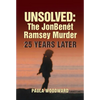 Unsolved: The Jonbenét Ramsey Murder 25 Years Later - Hardcover