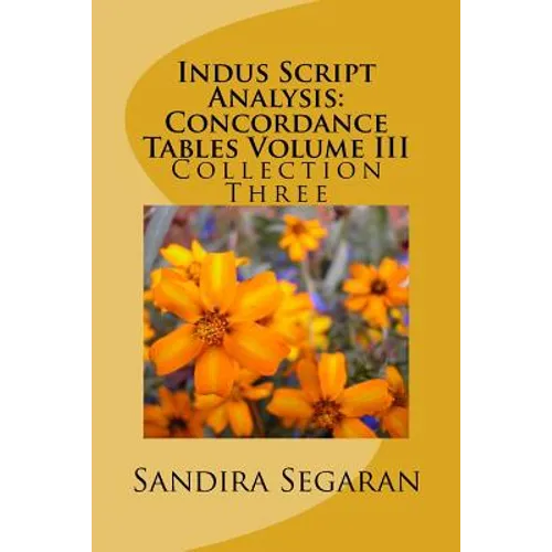 Indus Script Analysis: Concordance Tables Volume III: Collection Three - Paperback