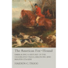 The American Fox-Hound - Embracing a History of the Celebrated Trigg, Birdsong and Maupin Strains - Paperback