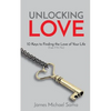 Unlocking Love: 10 Keys to Finding the Love of Your Life (Even If It's You) - Paperback