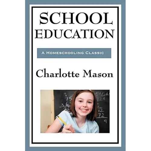 School Education: Volume III of Charlotte Mason's Homeschooling Series - Paperback