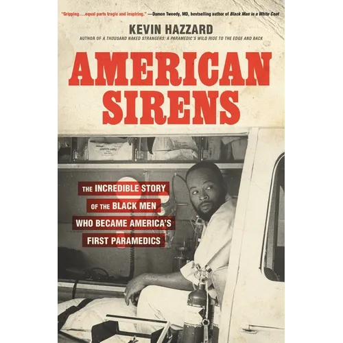 American Sirens: The Incredible Story of the Black Men Who Became America's First Paramedics - Hardcover