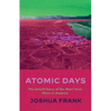 Atomic Days: The Untold Story of the Most Toxic Place in America - Hardcover