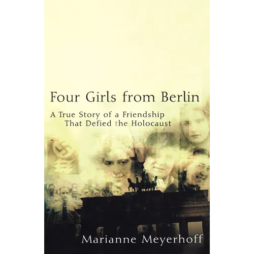 Four Girls from Berlin: A True Story of a Friendship That Defied the Holocaust - Paperback