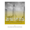 The Race to the Top of New York City's Skyline: The History of the Empire State Building and Chrysler Building - Paperback
