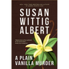 A Plain Vanilla Murder: (China Bayles Mystery #27) - Hardcover