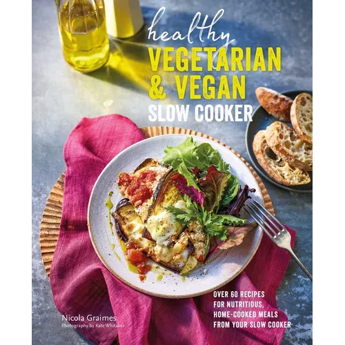 Healthy Vegetarian & Vegan Slow Cooker: Over 60 Recipes for Nutritious, Home-Cooked Meals from Your Slow Cooker - Hardcover