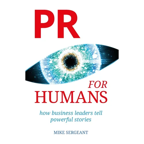 PR for Humans: How business leaders tell powerful stories - Paperback