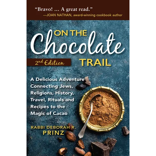 On the Chocolate Trail: A Delicious Adventure Connecting Jews, Religions, History, Travel, Rituals and Recipes to the Magic of Cacao - Paperback