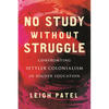 No Study Without Struggle: Confronting Settler Colonialism in Higher Education - Hardcover