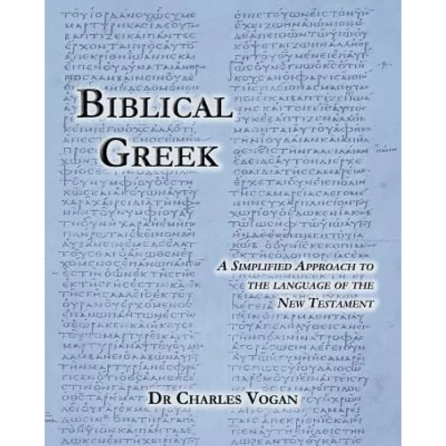 Biblical Greek: A Simplified Approach to the Language of the New Testament - Paperback