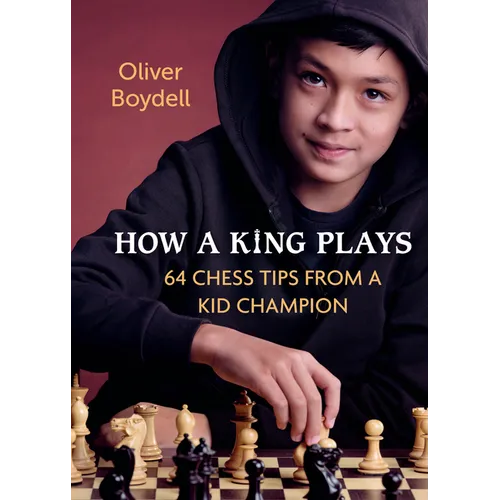 How a King Plays: 64 Chess Tips from a Kid Champion - Hardcover