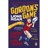 Gordon's Game: Lions Roar: Third in the Hilarious Rugby Adventure Series for 9-To-12-Year-Olds Who Love Sport - Paperback