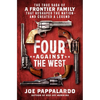 Four Against the West: The True Saga of a Frontier Family That Reshaped the Nation--And Created a Legend - Hardcover
