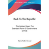 Back To The Republic: The Golden Mean, The Standard Form Of Government (1918) - Paperback