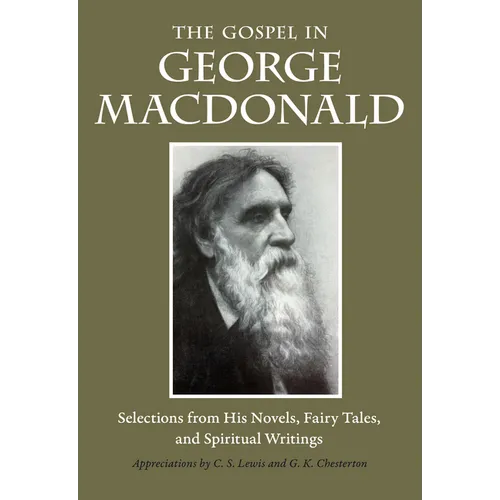 The Gospel in George MacDonald: Selections from His Novels, Fairy Tales, and Spiritual Writings - Paperback