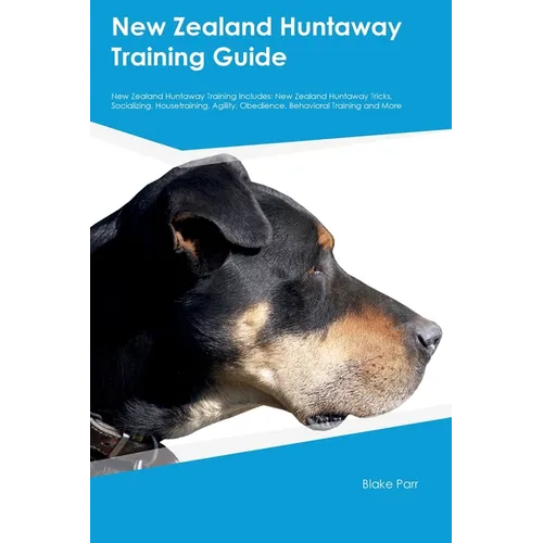 New Zealand Huntaway Training Guide New Zealand Huntaway Training Includes: New Zealand Huntaway Tricks, Socializing, Housetraining, Agility, Obedienc - Paperback